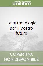 La numerologia per il vostro futuro