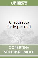 Chiropratica facile per tutti libro