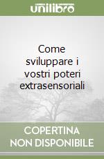 Come sviluppare i vostri poteri extrasensoriali libro