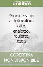 Gioca e vinci al totocalcio, lotto, enalotto, roulette, totip libro