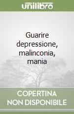 Guarire depressione, malinconia, mania libro