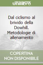 Dal ciclismo al brivido della Dowhill. Metodologie di allenamento