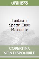 Fantasmi Spettri Case Maledette libro