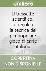 Il tressette scientifico. Le regole e la tecnica del più popolare gioco di carte italiano libro