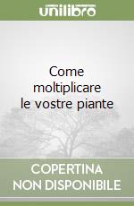 Come moltiplicare le vostre piante libro