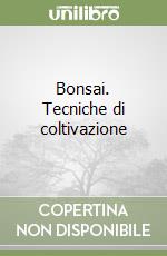 Bonsai. Tecniche di coltivazione libro