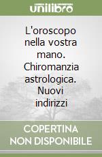 L'oroscopo nella vostra mano. Chiromanzia astrologica. Nuovi indirizzi libro