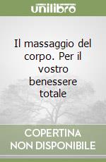 Il massaggio del corpo. Per il vostro benessere totale