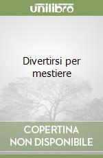 Divertirsi per mestiere libro