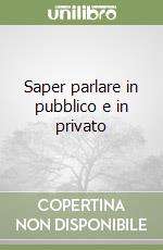 Saper parlare in pubblico e in privato libro