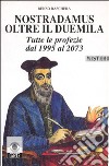 Nostradamus oltre il Duemila. Tutte le profezie dal 1995 al 2073 libro