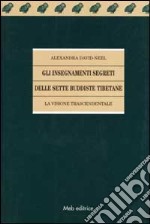 Gli insegnamenti segreti delle sette buddiste tibetane. La visione trascendentale libro