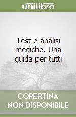 Test e analisi mediche. Una guida per tutti