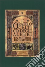 L'oracolo celtico degli alberi. Un metodo divinatorio libro