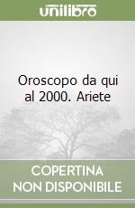 Oroscopo da qui al 2000. Ariete