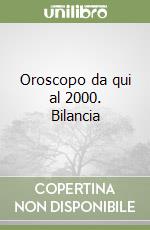 Oroscopo da qui al 2000. Bilancia