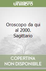 Oroscopo da qui al 2000. Sagittario