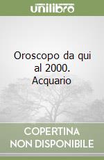 Oroscopo da qui al 2000. Acquario