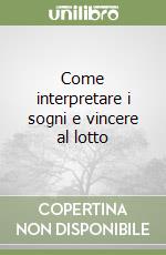 Come interpretare i sogni e vincere al lotto libro