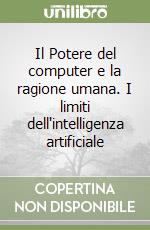 Il Potere del computer e la ragione umana. I limiti dell'intelligenza artificiale libro