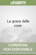 La grana delle cose