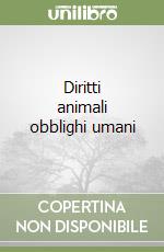 Diritti animali obblighi umani libro