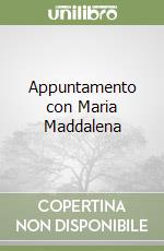 Appuntamento con Maria Maddalena libro