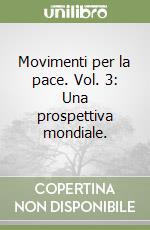 Movimenti per la pace. Vol. 3: Una prospettiva mondiale. libro