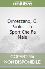 Ormezzano, G. Paolo. - Lo Sport Che Fa Male libro