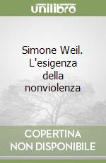 Simone Weil. L'esigenza della nonviolenza libro