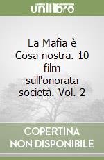 La Mafia è Cosa nostra. 10 film sull'onorata società. Vol. 2