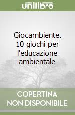 Giocambiente. 10 giochi per l'educazione ambientale libro