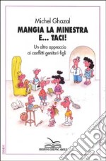 Mangia la minestra e... Taci! Un altro approccio ai conflitti genitori-figli libro