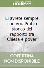 Li avrete sempre con voi. Profilo storico del rapporto tra Chiesa e poveri libro