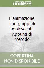 L'animazione con gruppi di adolescenti. Appunti di metodo libro