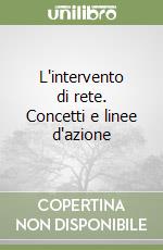 L'intervento di rete. Concetti e linee d'azione libro