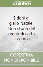 I doni di giallo Natale. Una storia del regno di carta stagnola libro