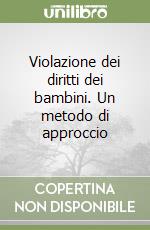 Violazione dei diritti dei bambini. Un metodo di approccio libro