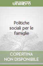 Politiche sociali per le famiglie libro
