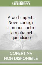 A occhi aperti. Nove consigli scomodi contro la mafia nel quotidiano libro