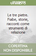 Le tre pietre. Fiabe, storie, racconti come strumenti di relazione libro