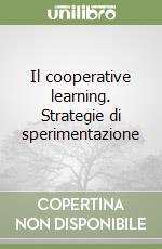 Il cooperative learning. Strategie di sperimentazione libro