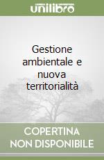 Gestione ambientale e nuova territorialità libro