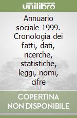 Annuario sociale 1999. Cronologia dei fatti, dati, ricerche, statistiche, leggi, nomi, cifre libro
