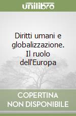 Diritti umani e globalizzazione. Il ruolo dell'Europa libro