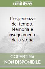 L'esperienza del tempo. Memoria e insegnamento della storia libro