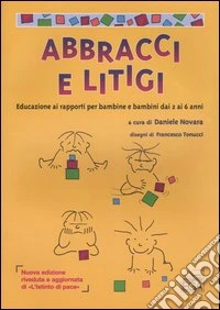 Abbracci e litigi. Educazione ai rapporti per bambine e bambini dai 2 ai 6 anni libro