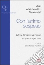 Con l'animo sospeso. Lettere dal campo di Fossoli (27 aprile-31 luglio 1944)