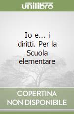 Io e... i diritti. Per la Scuola elementare libro