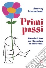 Primi passi. Manuale di base per l'educazione ai diritti umani libro